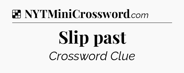 Solution: Slip past - NYT Crossword