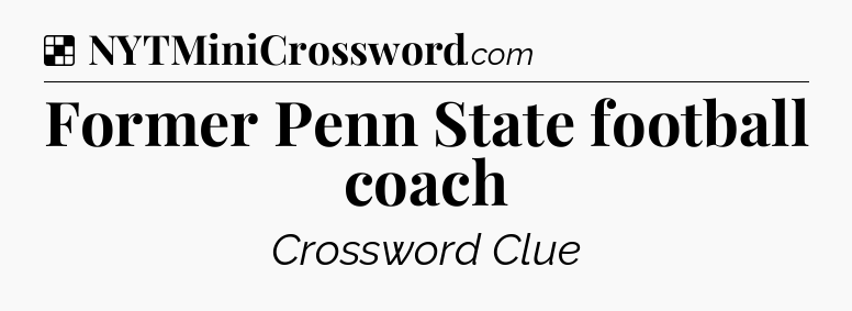 Solution: Former Penn State football coach - NYT Crossword
