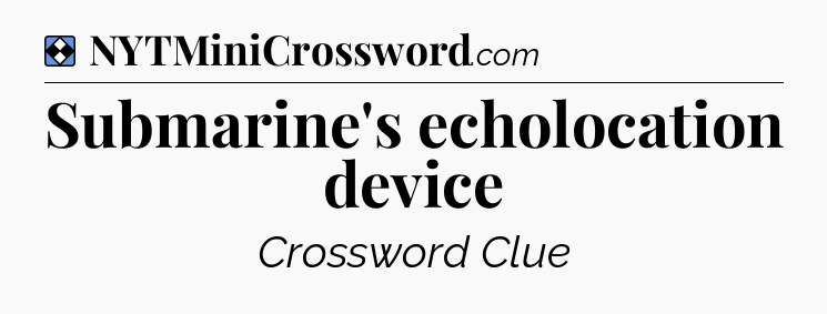 Solution: Submarine's echolocation device - NYT Mini Crossword