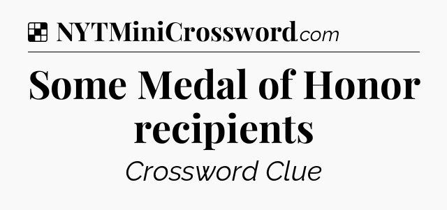 Solution: Some Medal of Honor recipients - NYT Crossword