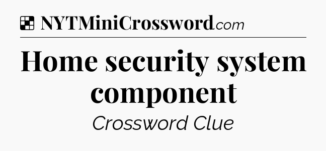 Solution: Home security system component - NYT Crossword