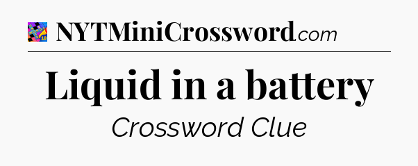Liquid in a battery Crossword Clue