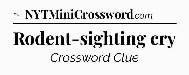 Rodent-sighting cry - WSJ Crossword