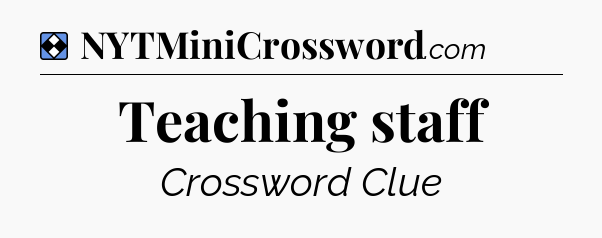 Solution: Teaching staff - NYT Mini Crossword