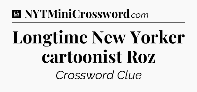 Longtime New Yorker cartoonist Roz - LA Times Crossword