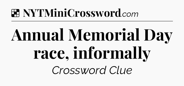 Solution: Annual Memorial Day race, informally - NYT Crossword