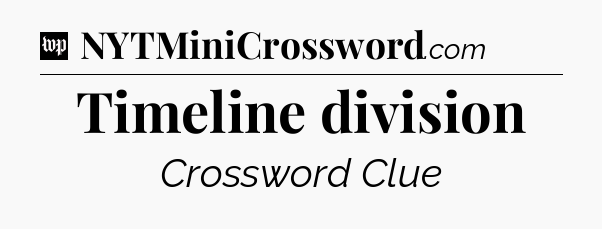 Timeline division Crossword Clue