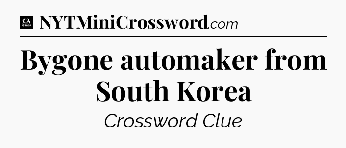 Bygone automaker from South Korea - LA Times Crossword
