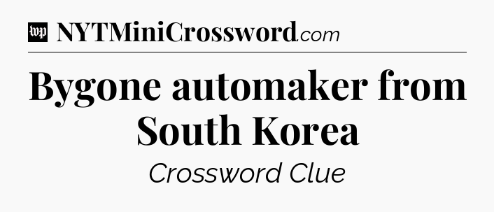 Bygone automaker from South Korea Crossword Clue