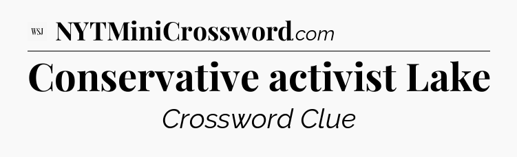 Conservative activist Lake - WSJ Crossword
