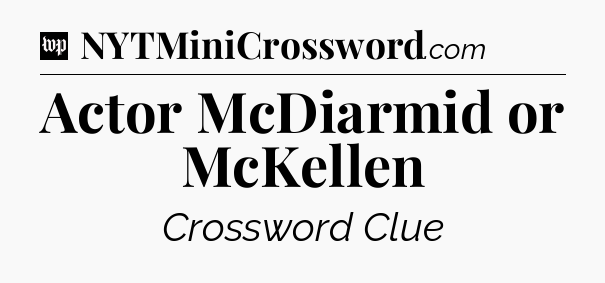 Actor McDiarmid or McKellen Crossword Clue
