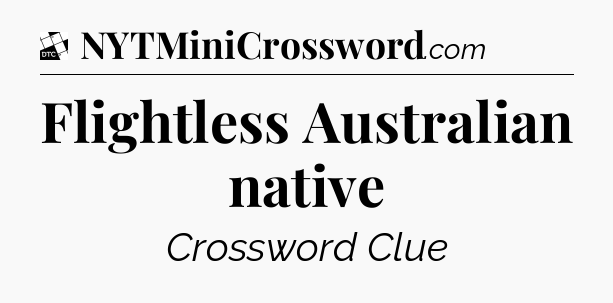 Flightless Australian native - Daily Themed Classic Crossword