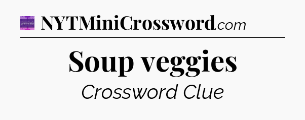 Soup veggies - Thomas Joseph Crossword