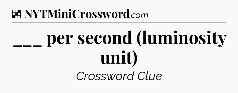 Solution: ___ per second (luminosity unit) - NYT Crossword