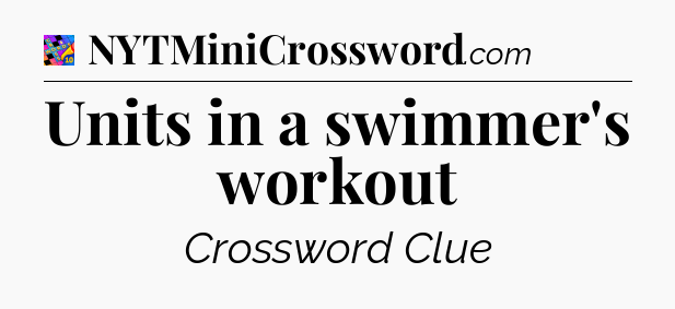Units in a swimmer's workout Crossword Clue