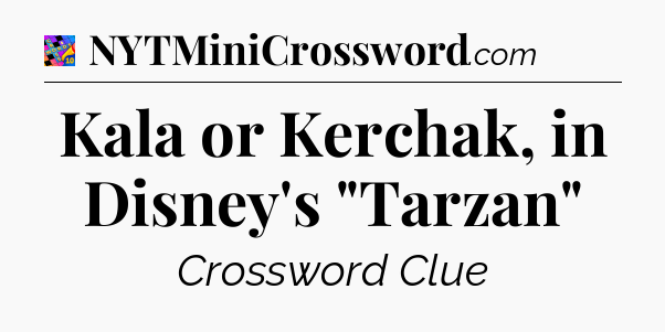 Kala or Kerchak, in Disney's 