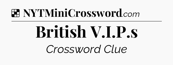 Solution: British V.I.P.s - NYT Crossword