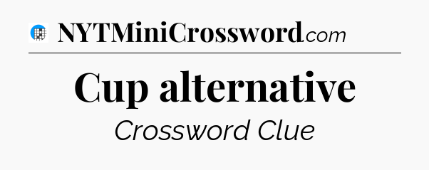 Cup alternative Crossword Clue