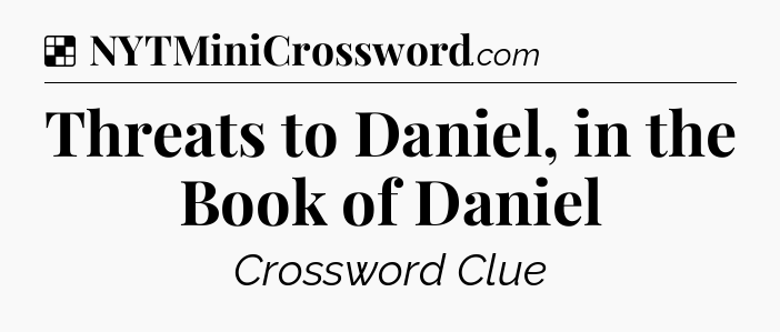 Solution: Threats to Daniel, in the Book of Daniel - NYT Crossword