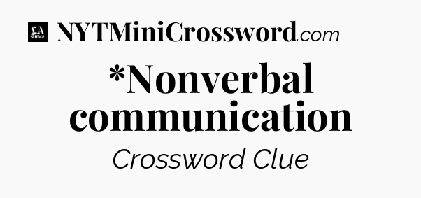 *Nonverbal communication - LA Times Crossword