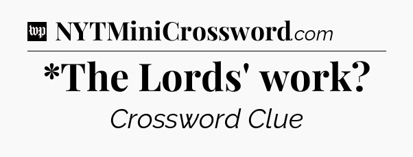 *The Lords' work Crossword Clue