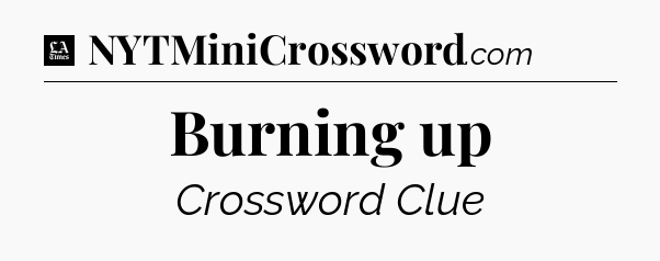 Burning up - LA Times Crossword