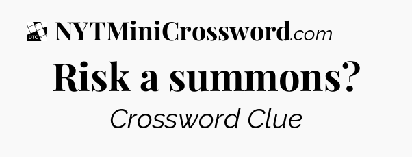 Risk a summons - Daily Themed Classic Crossword