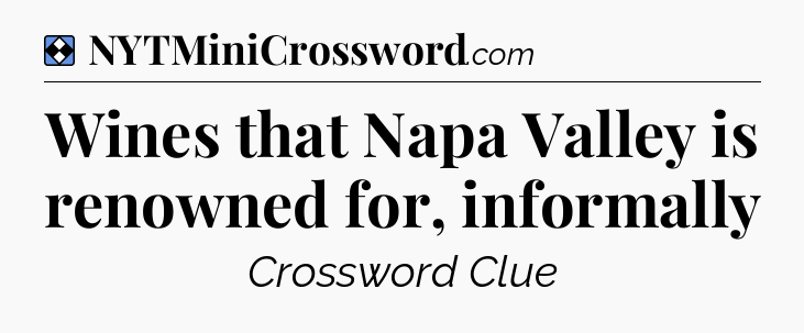 Solution: Wines that Napa Valley is renowned for, informally - NYT Mini Crossword