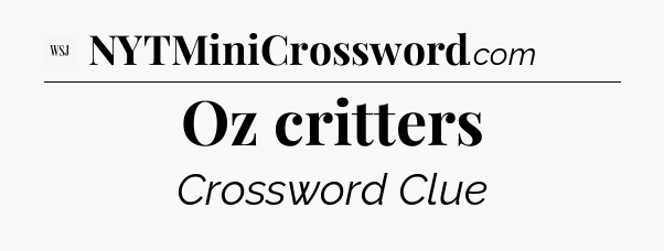 Oz critters - WSJ Crossword