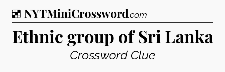 Solution: Ethnic group of Sri Lanka - NYT Crossword