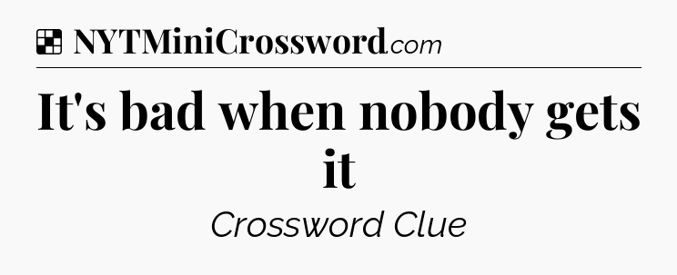 Solution: It's bad when nobody gets it - NYT Crossword