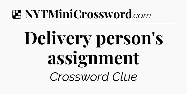 Solution: Delivery person's assignment - NYT Crossword