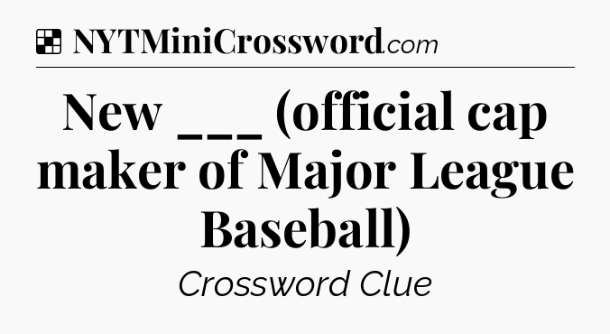 Solution: New ___ (official cap maker of Major League Baseball) - NYT Crossword