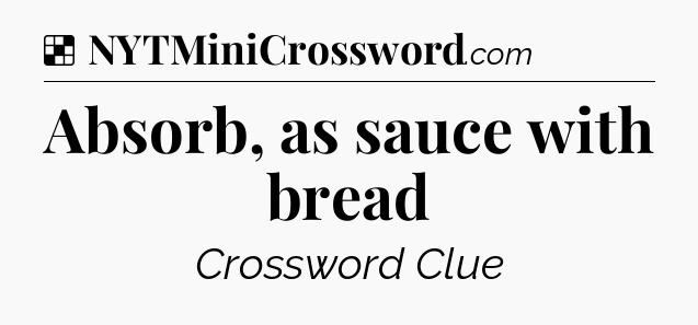 Solution: Absorb, as sauce with bread - NYT Crossword