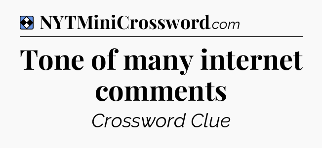 Solution: Tone of many internet comments - NYT Mini Crossword