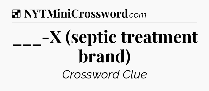 Solution: ___-X (septic treatment brand) - NYT Crossword