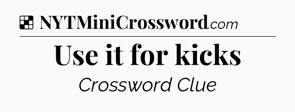 Solution: Use it for kicks - NYT Crossword