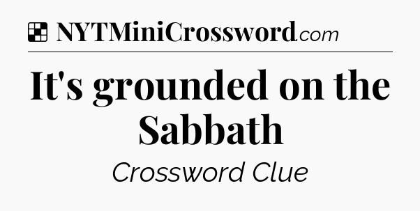 Solution: It's grounded on the Sabbath - NYT Crossword