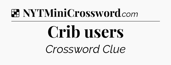 Solution: Crib users - NYT Crossword