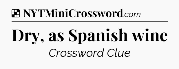 Solution: Dry, as Spanish wine - NYT Crossword