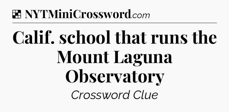 Solution: Calif. school that runs the Mount Laguna Observatory - NYT Crossword