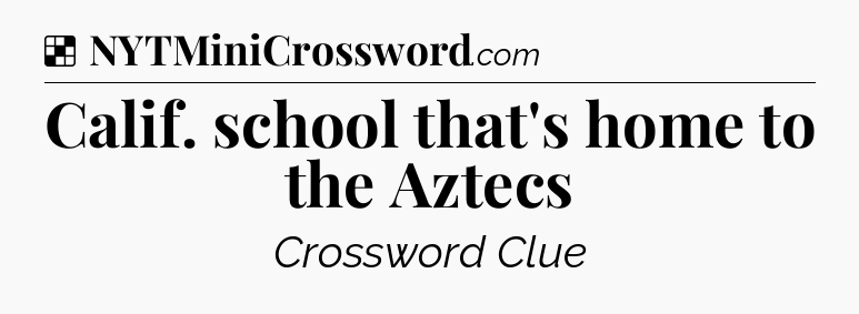 Solution: Calif. school that's home to the Aztecs - NYT Crossword