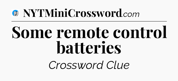 Some remote control batteries Crossword Clue