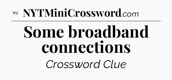 Some broadband connections - WSJ Crossword