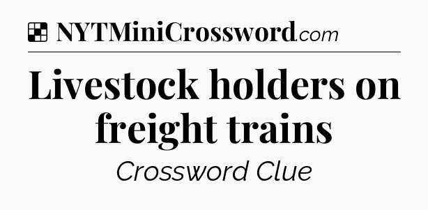 Solution: Livestock holders on freight trains - NYT Crossword