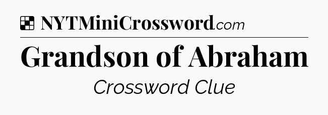 Solution: Grandson of Abraham - NYT Crossword