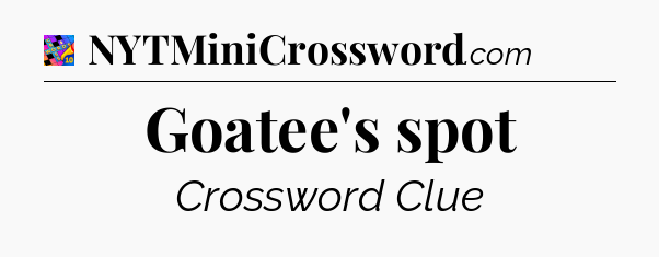 Goatee's spot Crossword Clue