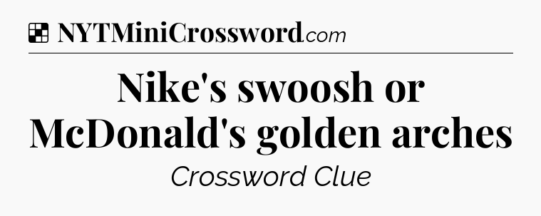 Solution: Nike's swoosh or McDonald's golden arches - NYT Crossword