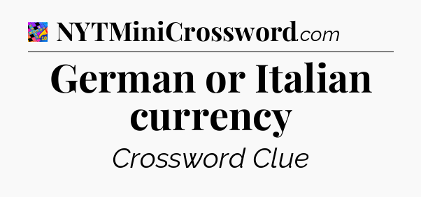 German or Italian currency Crossword Clue
