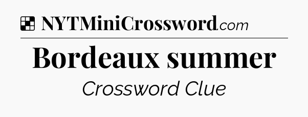 Solution: Bordeaux summer - NYT Crossword